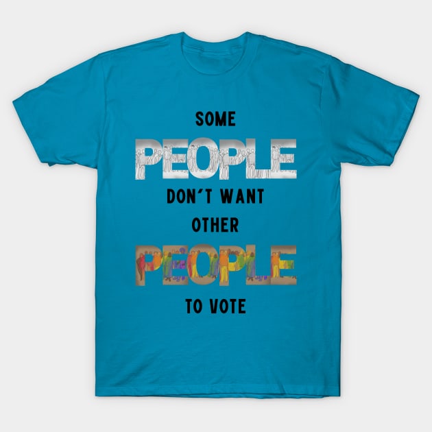 Some People Don't Want Other People To Vote T-Shirt by Slightly Unhinged